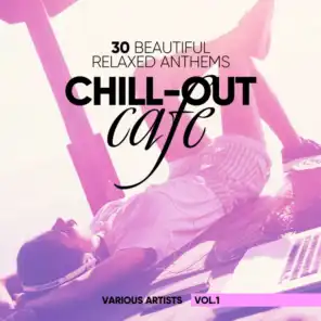 Chill-Out Cafe (30 Beautiful Relaxed Anthems), Vol. 1
