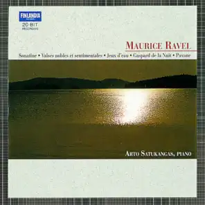 Ravel : Sonatine, Valses nobles et sentimentales, Jeux d'eau, Gaspard de la Nuit, Pavane