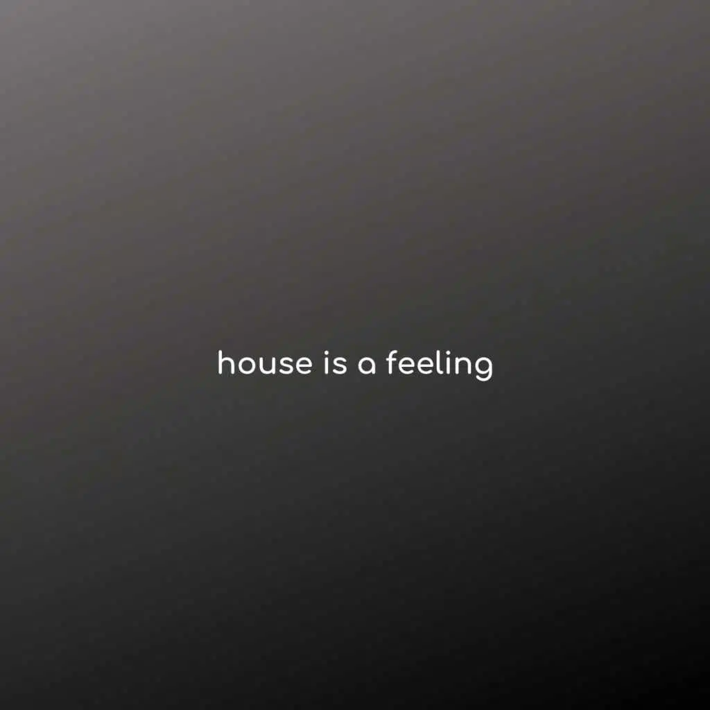 House Is a Feeling