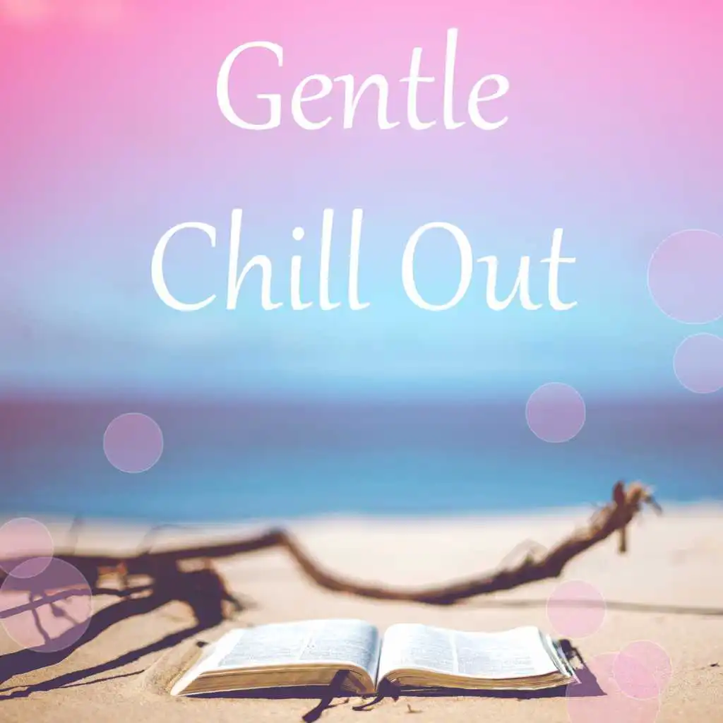 Gentle Chill Out – Easy Listening Chill Out Lounge, Beach Music, Summer Chill Out, Relaxation Chillout, Electronic Beats