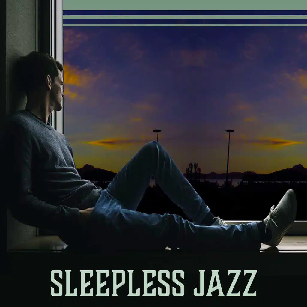 Sleepless Jazz: Calming Music, Cool Songs for Evening, Chill & Relax, Inspirational Tunes, Night Chats with Friends