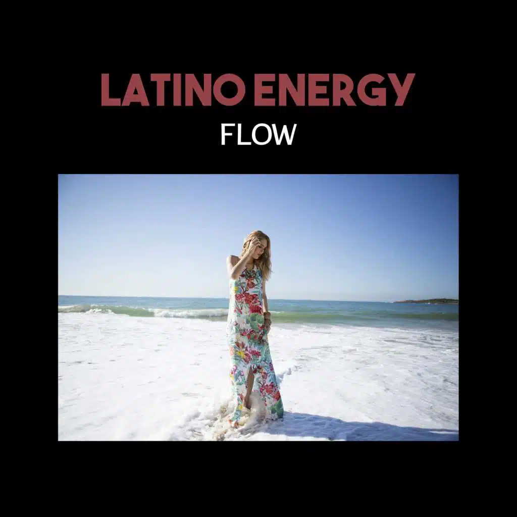 Latino Energy Flow – Summer 2017 Hits, Viva Latino Party, Tropical Rhythms Vibes, Hot Dancefloor