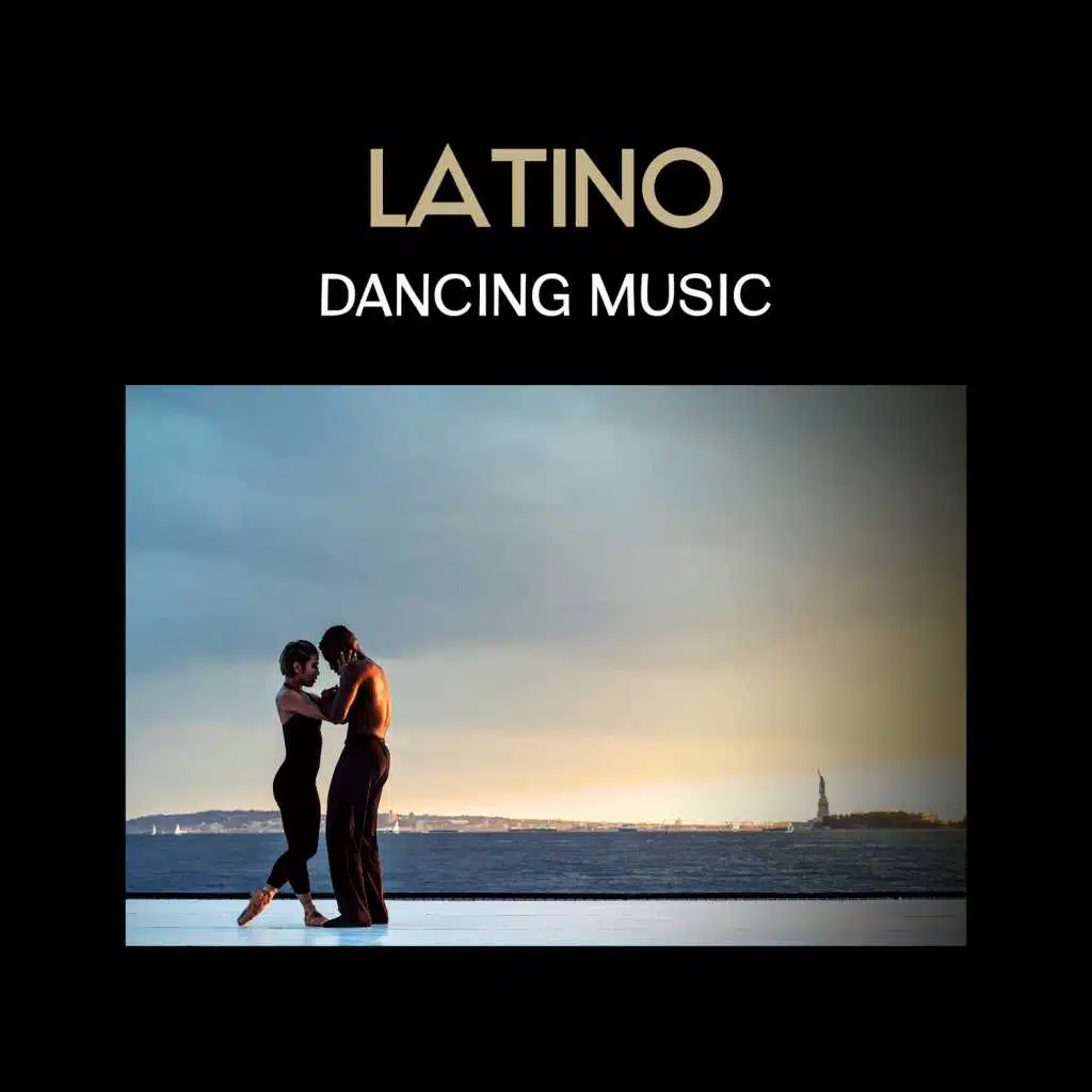 Latino Dancing Music - Show Your Euphoria in Dance, Salsa, Mambo, Hot Rhythms from the South, Positive Energy