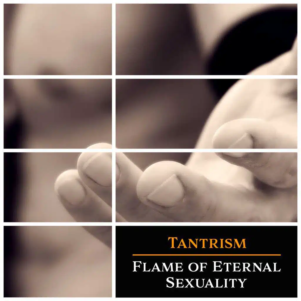 Tantrism: Flame of Eternal Sexuality, Oriental Lounge Relaxation, Wild Emotions, Sensual Meditation Session, Tantric Love