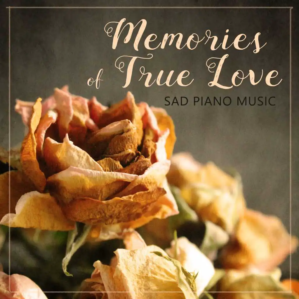 Memories of True Love: Sad Piano Music for Melancholic Evening, Background Music to Cry, Sentimental Jazz for Broken Heart, Emotional Piano for Sentimental Journey