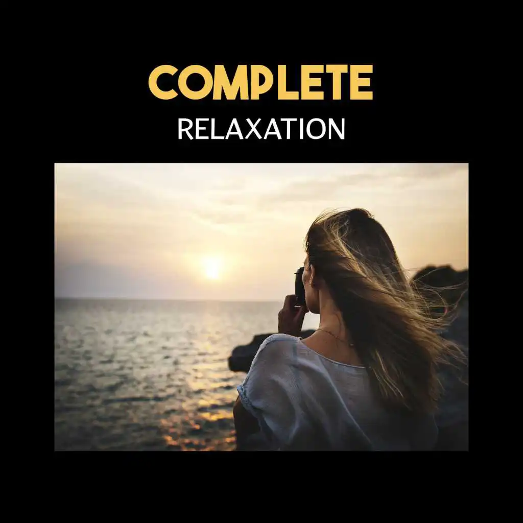 Complete Relaxation – Instant Happiness, Oasis of Pure Calmess, Positive Sounds for Rest and Calm Your Mind, New Age Harmony