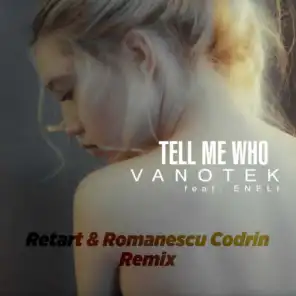 Tell Me Who (Retart & Romanescu Codrin Remix) [feat. ENELI]
