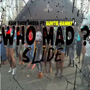 Who Mad Slide