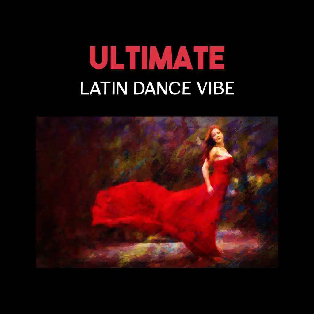 Ultimate Latin Dance Vibe – Spanish Fever, Salsa Dancing, Smooth Rhythms, Paradise Chillout & Perfect Fun