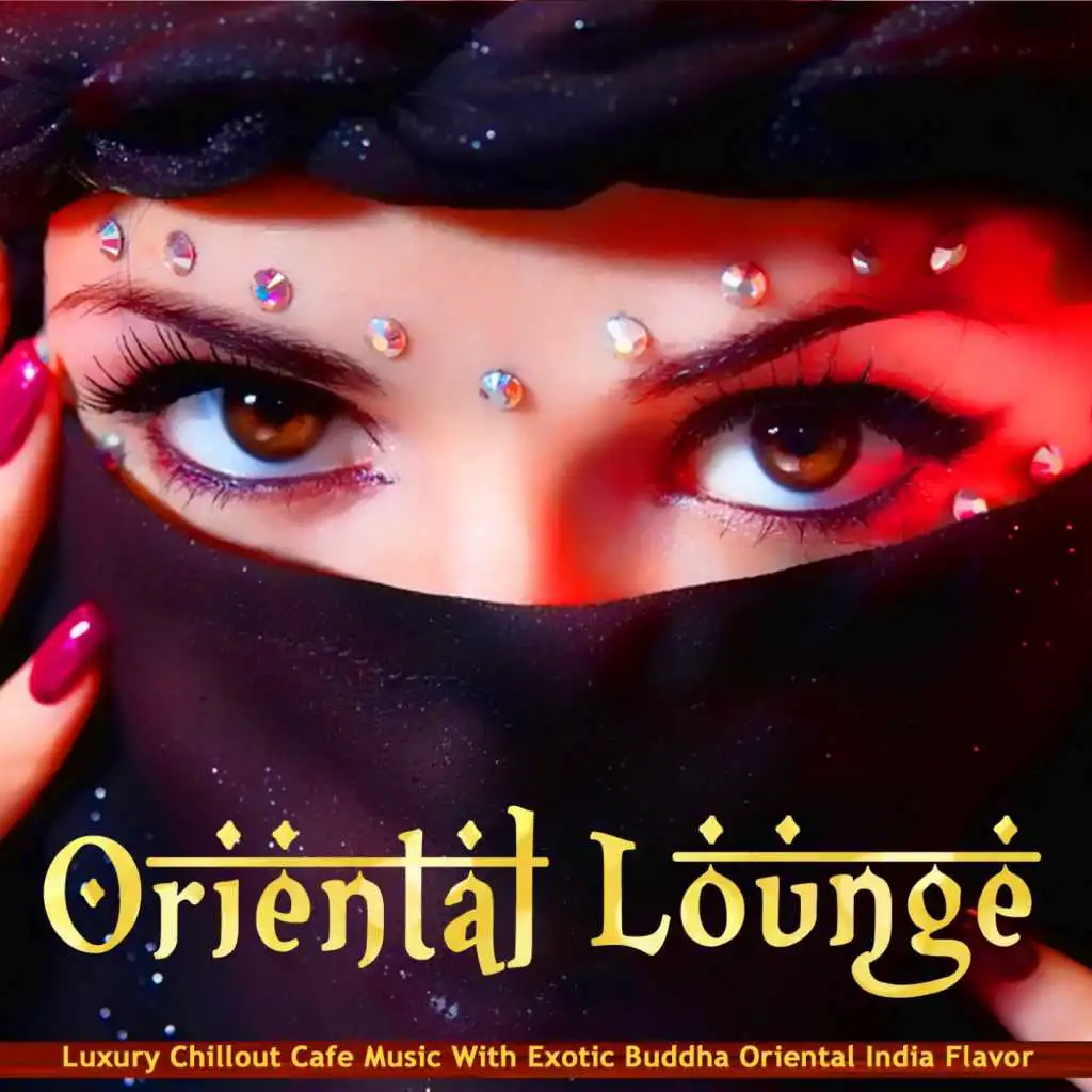 Oriental Lounge (Luxury Chillout Cafe Music with Exotic Buddha Oriental India Flavor)