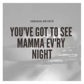 You've Got to See Mamma Ev'ry Night