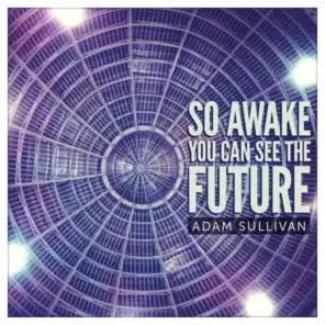So Awake You Can See the Future