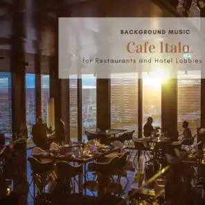 Cafe Italo - Background Music For Restaurants And Hotel Lobbies