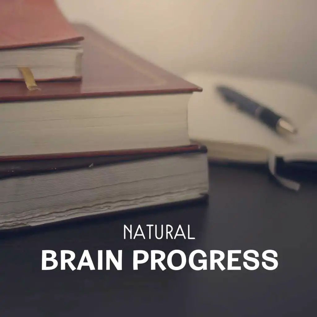 Natural Brain Progress – Meditation Music for Open Mind Exercises, Brain Stimulation, Natural Sounds to Focus & Concentrate