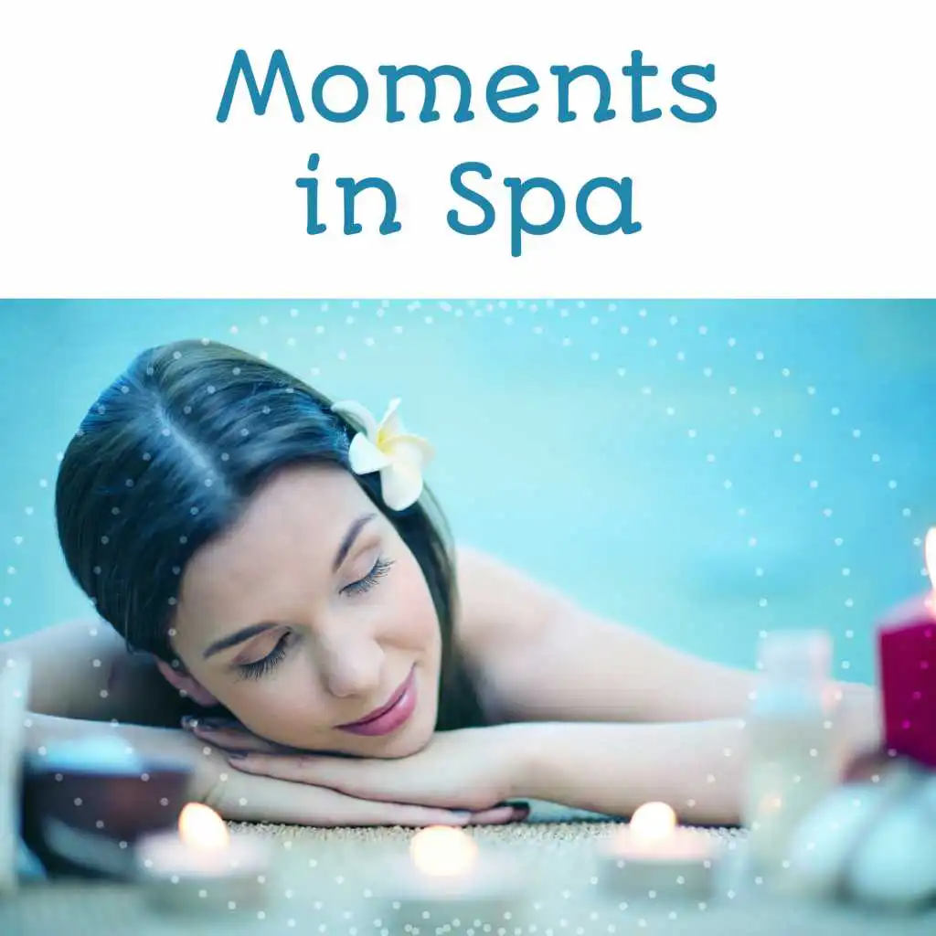 Moments in Spa - Fantastic Massage, Sound of Water, Smell Herbs and Flowers, Cool Feeling of Relaxation