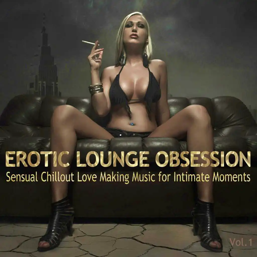 Erotic Lounge Obsession (Best of Sensual Chillout Love Making Music for Intimate Moments and Sexy Relaxation)