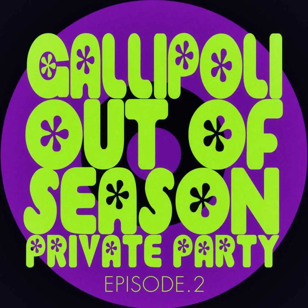 #gallipoli out of Season Private Party - Episode.2