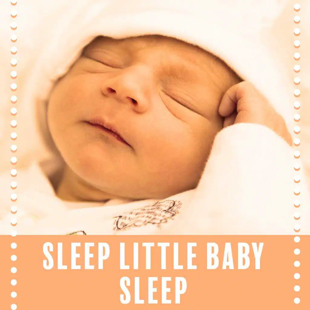Sleep Little Baby Sleep – Awesome Baby Lullabies, Natural Sleep Aid for Babies, Relaxing Piano Cradle Song, Peaceful Sleeping Music