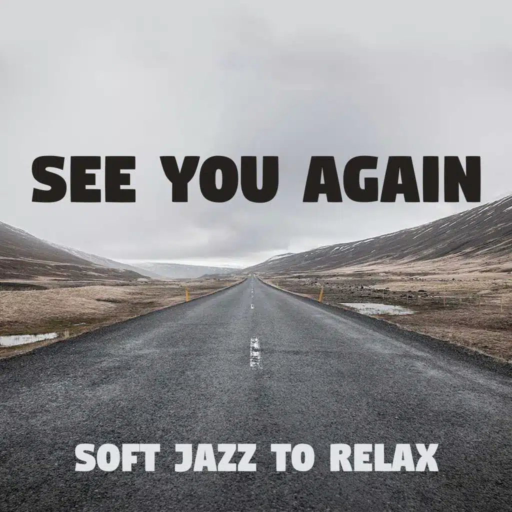 See You Again: Soft Jazz to Relax and Sentimental Journey - Smooth Piano Bar and Jazz Music to Overcome Weakness