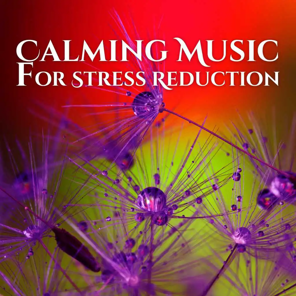 Calming Music for Stress Reduction - Healing Instrumental Nature Sounds for Deep Relaxation and Meditation