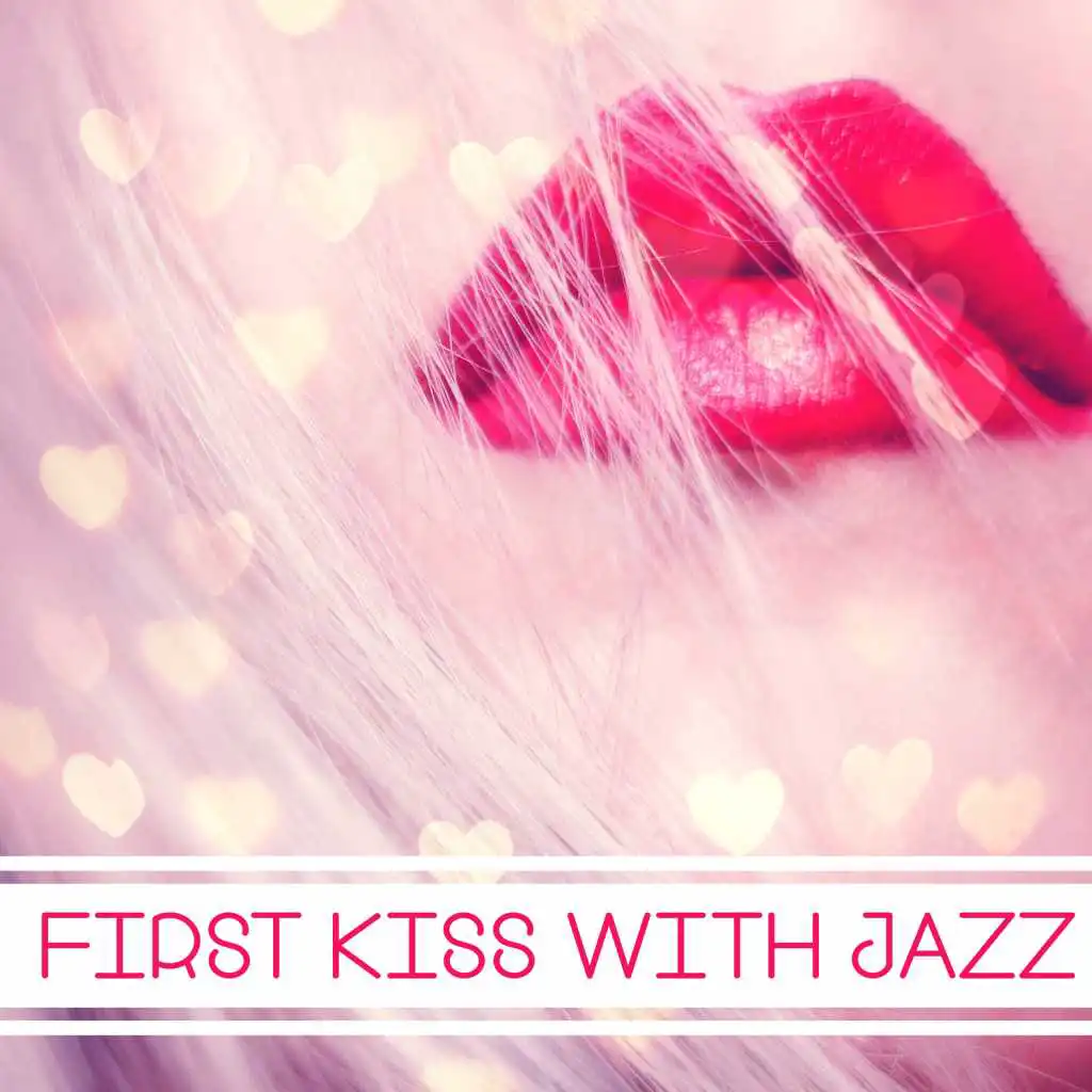 First Kiss with Jazz – Passion Music, Love Therapy, Sensual Soft Jazz