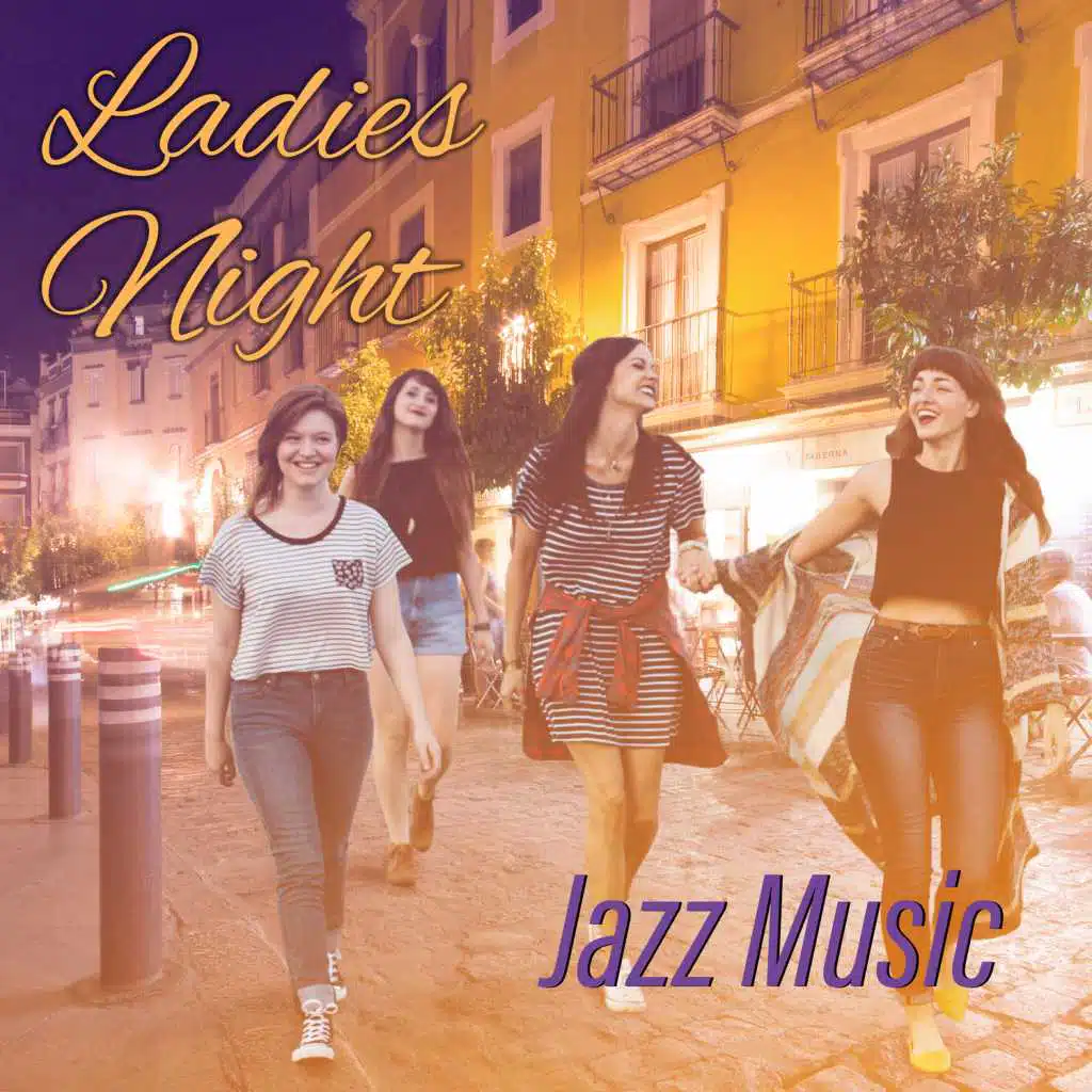 Ladies Night – Jazz Music: Sensual & Relaxing Jazz Songs for Women, Evening Dinner, Friends Time & Party
