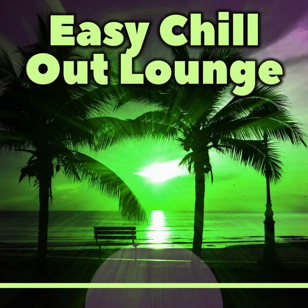 Easy Chill Out Lounge – Chill Out Music, Deep Lounge, Beach Party, Chilling, Summer Hits 2016 of Chill Out