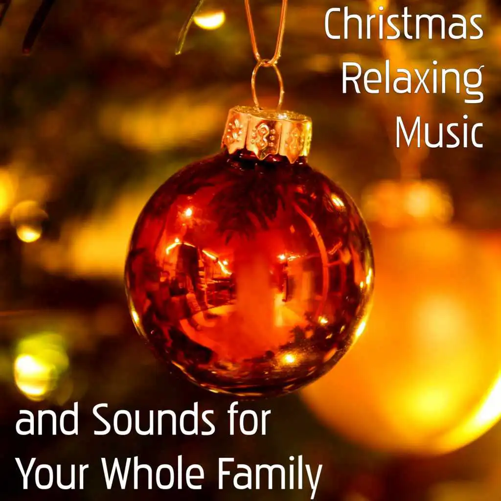 Christmas Relaxing Music and Sounds for Your Whole Family: Festive Carol Singing, Happy for Birth of Jesus, Happy Children