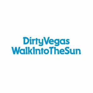 Walk Into The Sun (Dirty Vegas Club Mix)