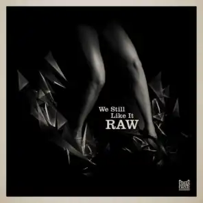 We Still Like It Raw