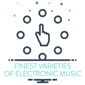 Finest Varieties of Electronic Music
