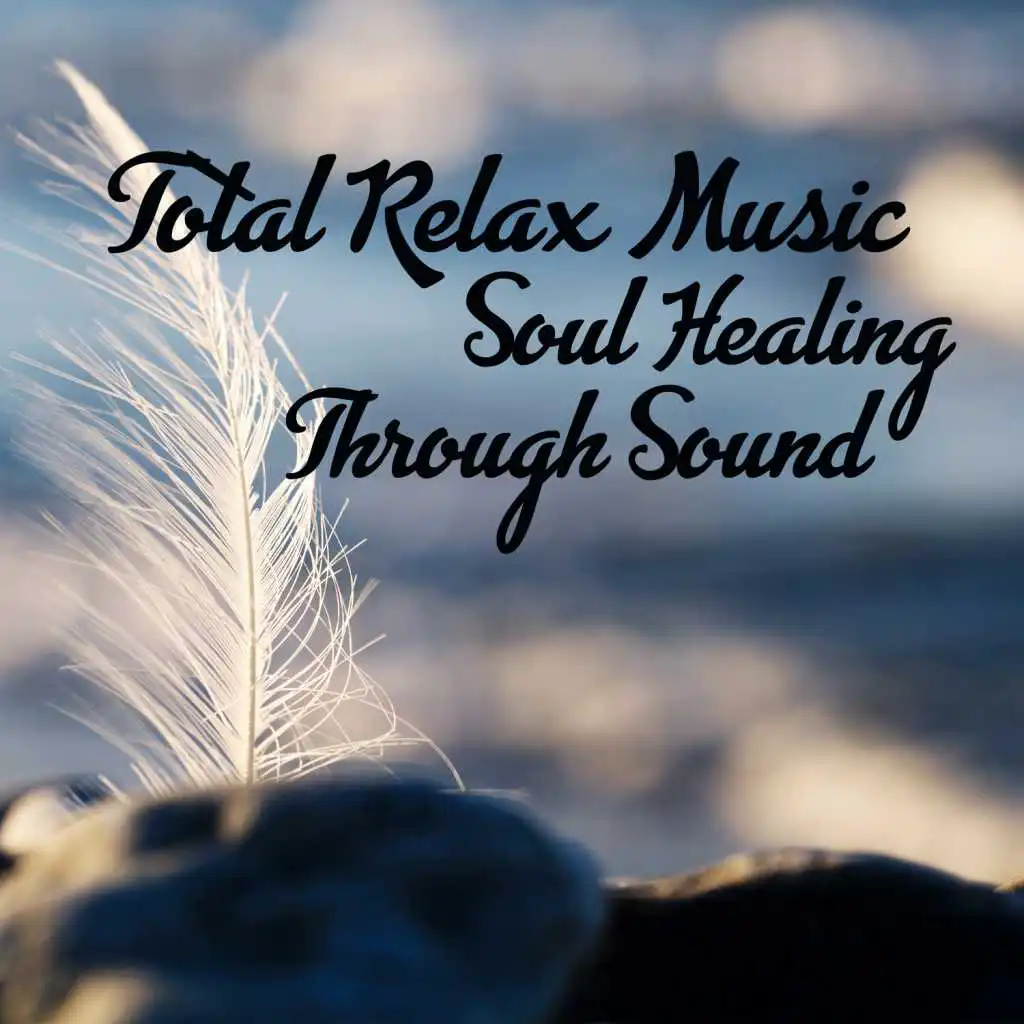 Total Relax Music: Soul Healing Through Sound, Calming Emotions, Stress Relief Music, Meditation, Reiki, Yoga