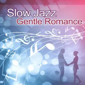 Slow Jazz Gentle Romance: Candlelight Dinner for Lovers, Sensual Piano Music, First Date, Smooth Saxophone, Intimate Moments, Mood Music