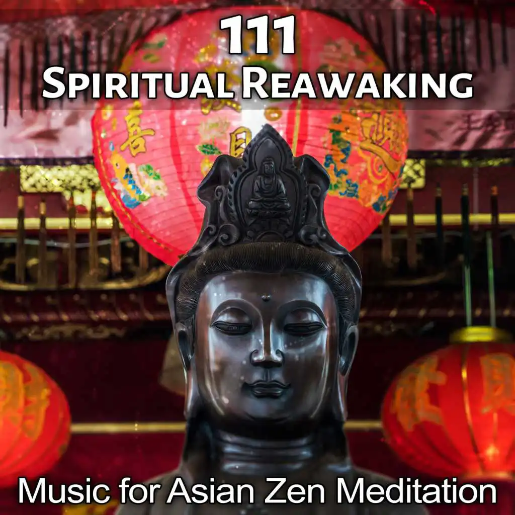 111 Spiritual Reawaking - Music for Asian Zen Meditation