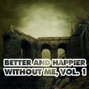 Better and Happier Without Me, Vol. 1