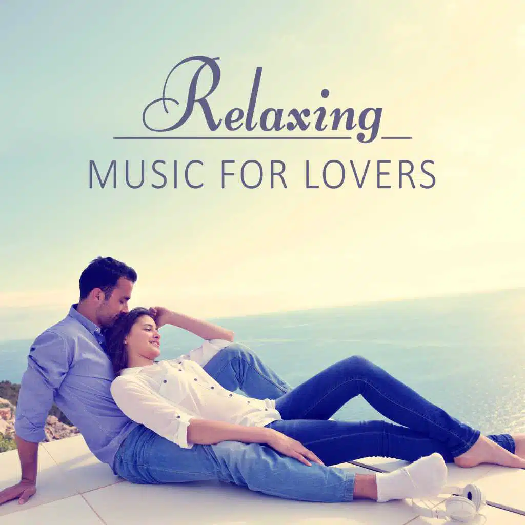Relaxing Music for Lovers – New Age Love Music, Romantic Evening, Sexy Sounds to Relax