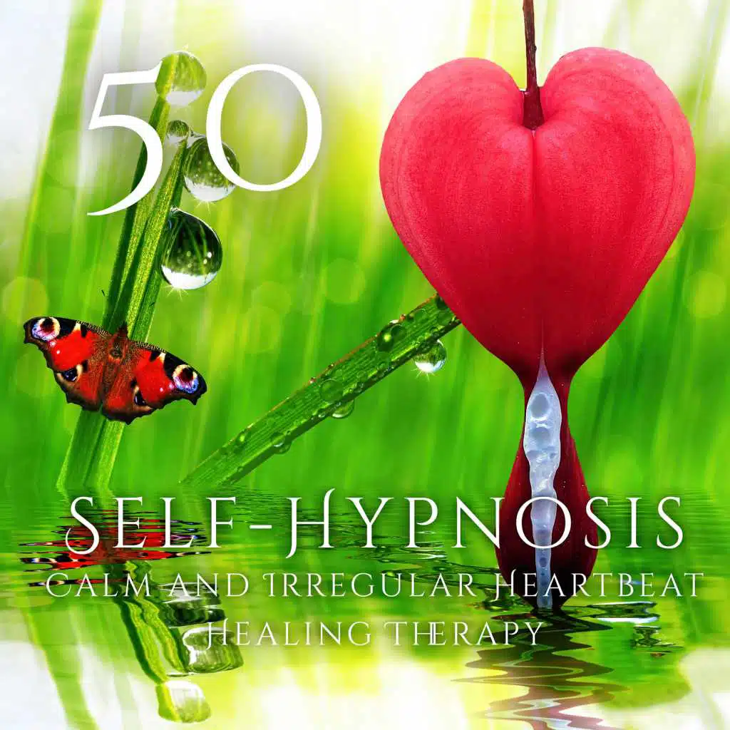 Self-Hypnosis: Calm and Irregular Heartbeat - 50 Healing Therapy Sounds of Nature for Autogenic Training and Relaxation Techniques, Calming Music for Mind Body & Meditation