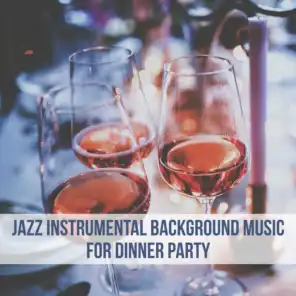 Jazz Instrumental Background Music for Dinner Party: Family Time, Ambient Chill, Relax & Cool Music
