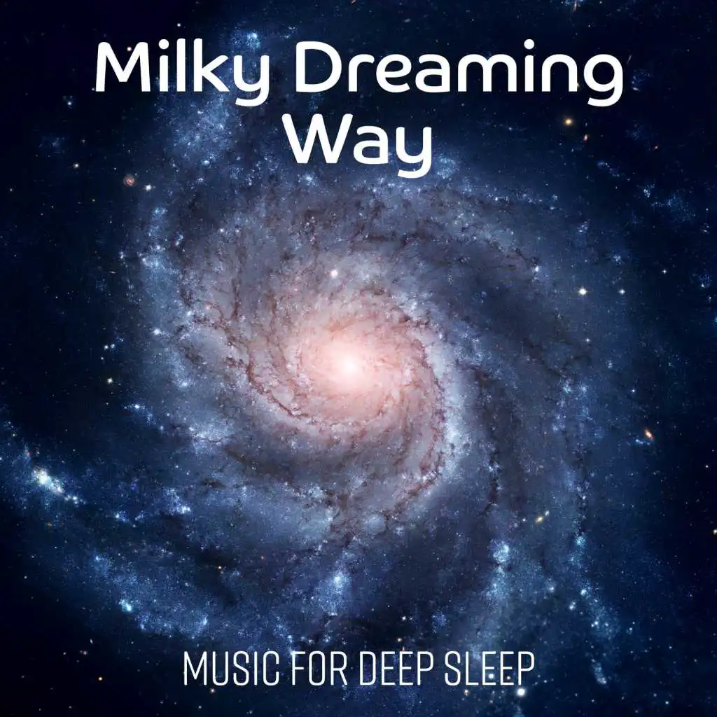 Milky Dreaming Way: Music for Deep Sleep, Healing Insomnia Problem, Meditation Relaxation