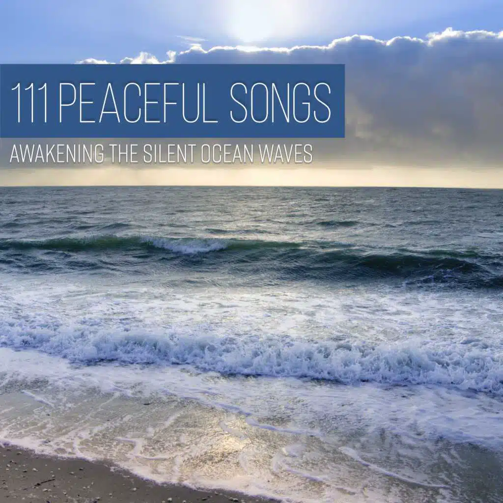 111 Peaceful Songs: Awakening the Silent Ocean Waves - Nature Sounds to Meditate and Yoga Exercises, Music Therapy to Fall in a Deep State of Relaxation