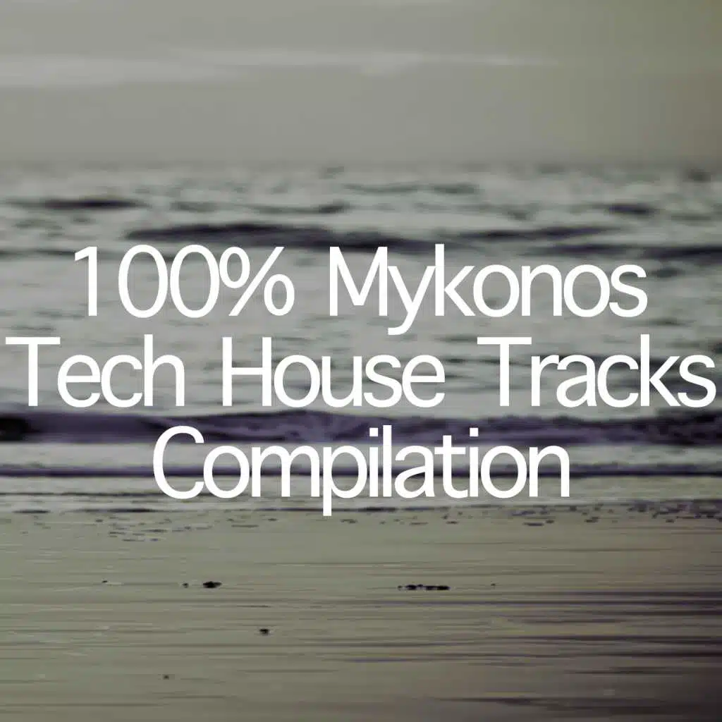 100% Mykonos Tech House Tracks Compilation