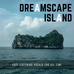 Dreamscape Island - Easy Listening Vocals For All Time