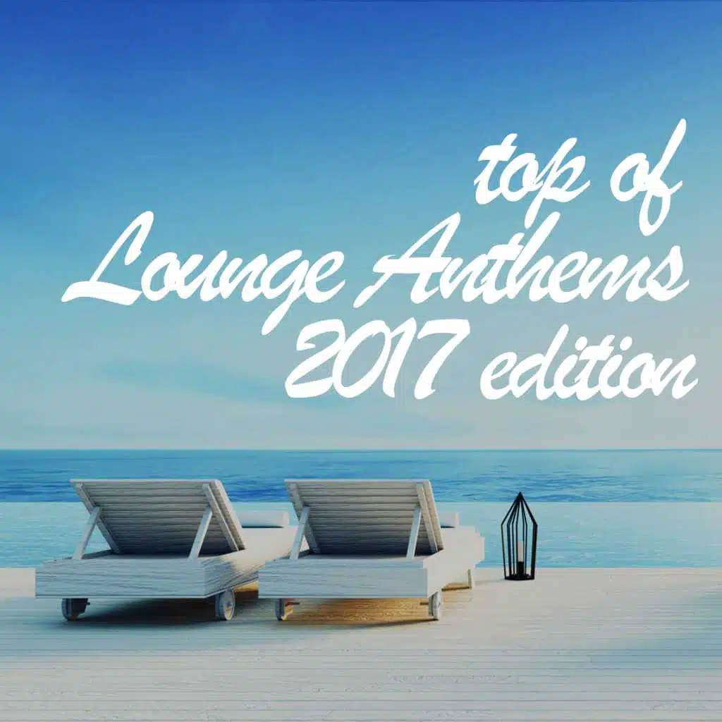Top of Lounge Anthems 2017 Edition