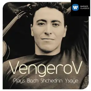 Vengerov Plays Bach, Shchedrin & Ysaÿe