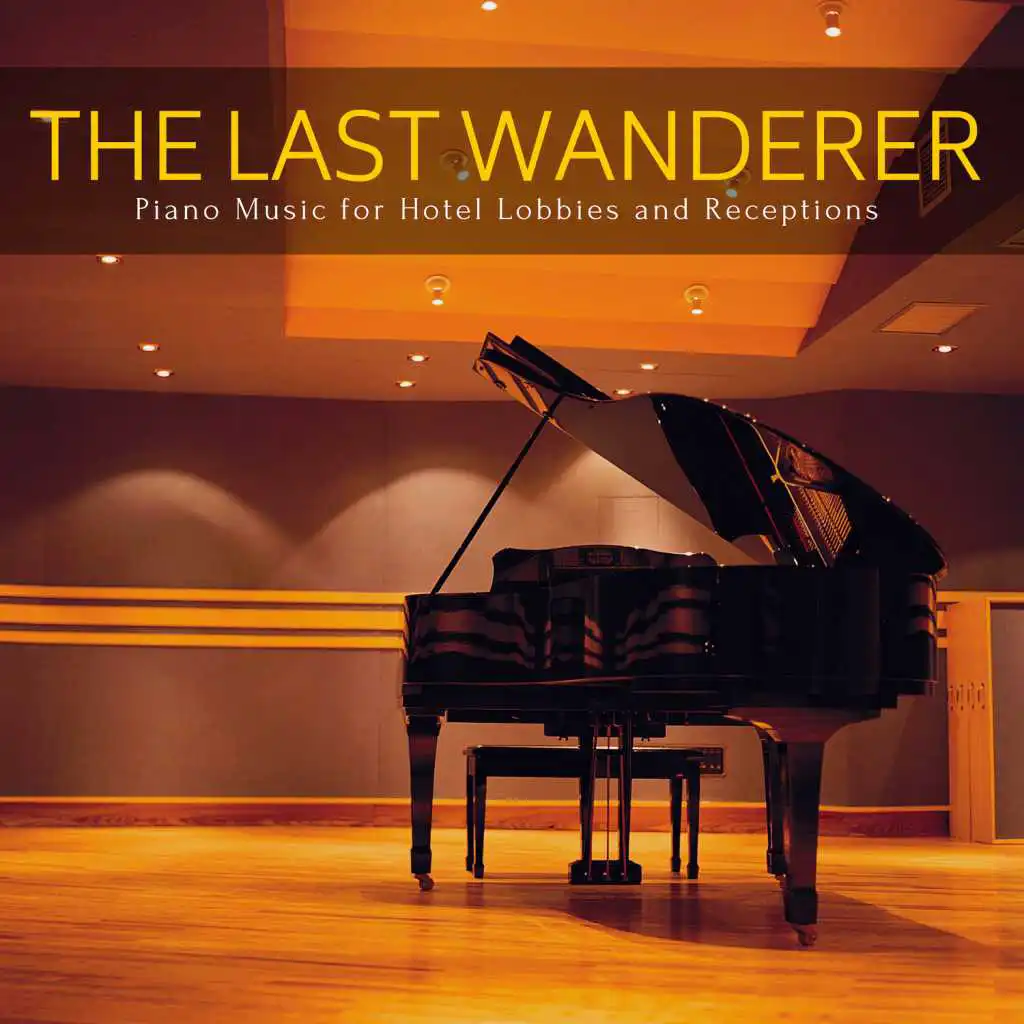 The Last Wanderer - Piano Music For Hotel Lobbies And Receptions