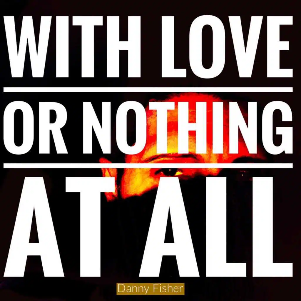 With Love or Nothing at All