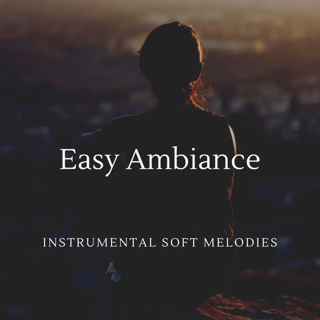 Easy Ambiance - Instrumental Soft Melodies