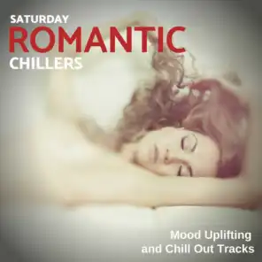 Saturday Romantic Chillers - Mood Uplifting And Chill Out Tracks
