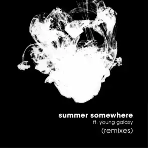 Summer Somewhere (Remixes) [feat. Young Galaxy]