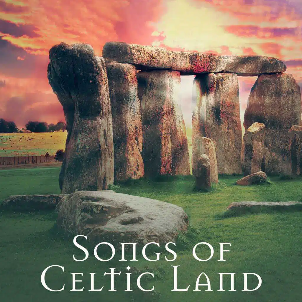 Songs of Celtic Land - Experience the Greatest Relaxation: Celtic Harp & Flute